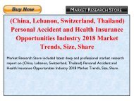 China, Lebanon, Switzerland, Thailand Personal Accident and Health Insurance Opportunities Industry 2018 Market Trends, Size, Share