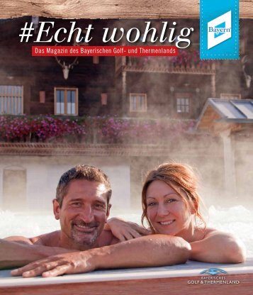 # Echt wohlig - Das Magazin des Bayerischen Golf- und Thermenlandes - Herbst 2015