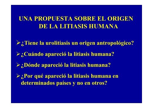 UNA PROPUESTA SOBRE EL ORIGEN DE LA LITIASIS HUMANA