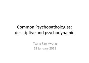 Common Psychopathologies: descriptive and psychodynamic