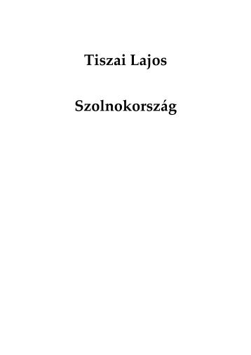 Tiszai Lajos SzolnokorszÃ¡g - Verseghy Ferenc Elektronikus KÃ¶nyvtÃ¡r