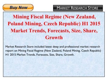 Mining Fiscal Regime (New Zealand, Poland Mining, Czech Republic) : H1 2015 Market Trends, Forecasts, Size, Share, Growth