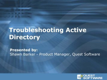 Troubleshooting Active Directory Presented by - Quest Software