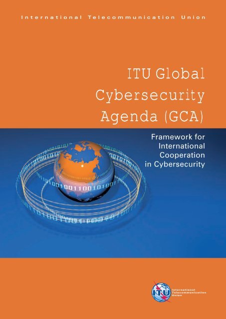 ITU Global Cybersecurity Agenda (GCA): Framework for ...