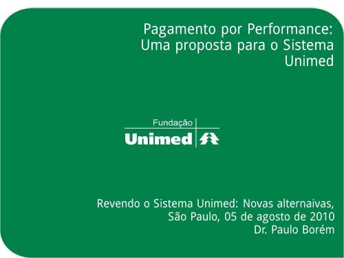 Pagamento por Performance: Uma proposta ... - Unimed do Brasil