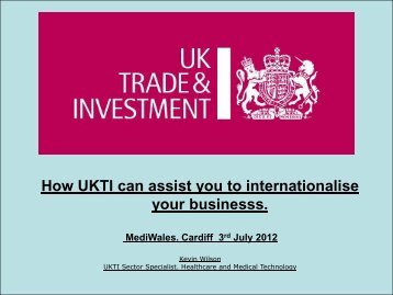 How UKTI can assist you to internationalise your ... - MediWales