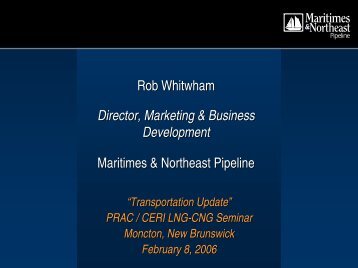 Maritimes & Northeast Pipeline Rob Whitwham Director, Marketing ...