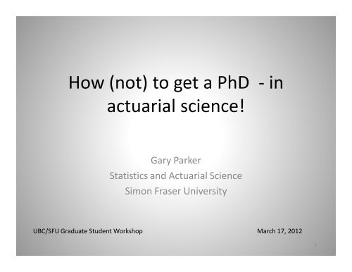 How (not) to get a PhD - in actuarial science! - Department of Statistics