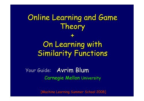 Online Learning, Regret Minimization, and Game Theory - MLSS 08