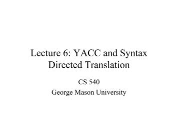 YACC and Syntax Directed Translation - George Mason University