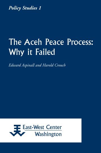 The Aceh Peace Process: Why it Failed - East-West Center