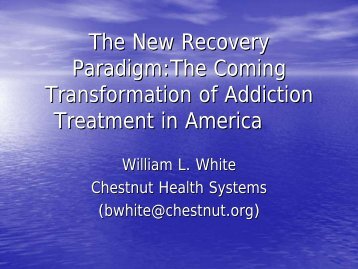 The New Recovery Paradigm:The Coming ... - William L. White