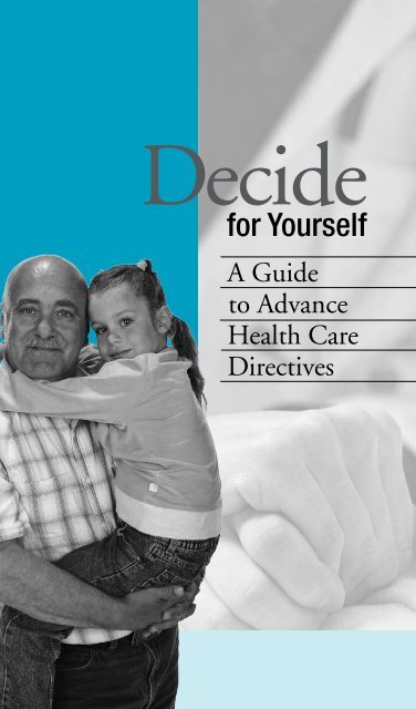 Decide for Yourself, A Guide to Advance Health Care Directives