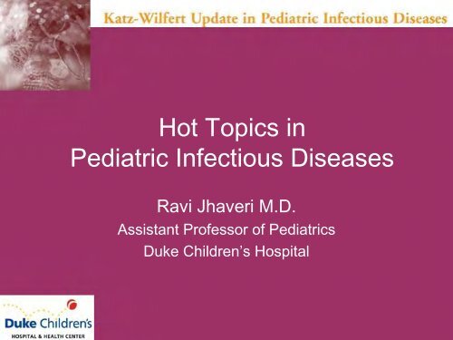 Hot Topics in Pediatric Infectious Diseases - Duke Pediatrics Intranet