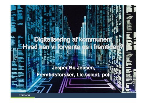 Digitalisering af kommunen - Fremtidsforskeren Jesper Bo Jensen