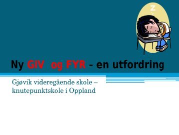 Ny GIV og FYR â en utfordring: GjÃ¸vik videregÃ¥ende skole