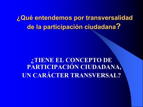 TRANSVERSALIDAD DE LA PARTICIPACIÃN CIUDADANA ...