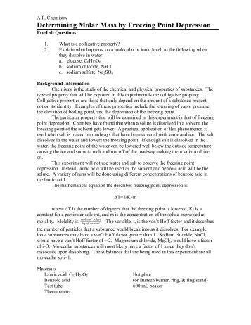 freezing point depression lab Ap lab report 2: freezing point depression lance schell, colin livasy, erin tatman, and niral rajyaguru park hill south high school block one advanced placement (ap) chemistry january 20, 2009 abstract in this lab, the purpose was to use the freezing point depression method to determine the molecular weight of benzoic acid. freezing point depression lab Ap lab report 2: freezing point depression lance schell, colin livasy, erin tatman, and niral rajyaguru park hill south high school block one advanced placement (ap) chemistry january 20, 2009 abstract in this lab, the purpose was to use the freezing point depression method to determine the molecular weight of benzoic acid.