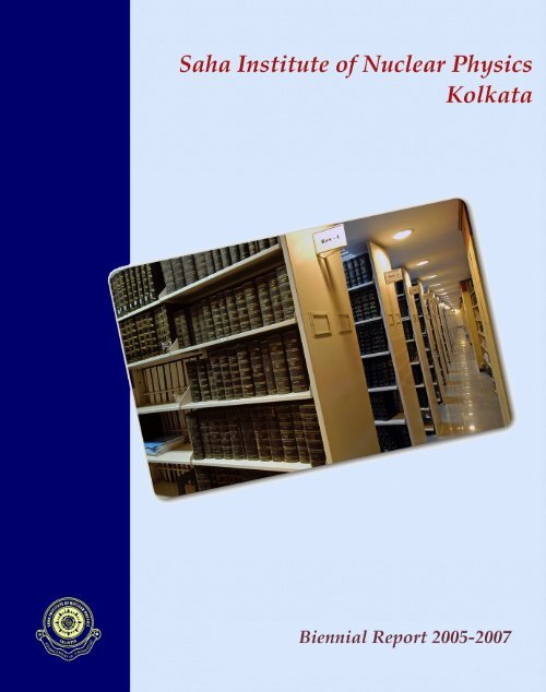 Biennial Report 2005-2007 - Saha Institute of Nuclear Physics