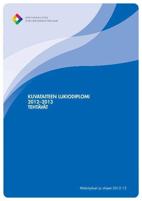 KUVATAITEEN LUKIODIPLOMI 2012–2013 TEHTÄVÄT - Edu.fi