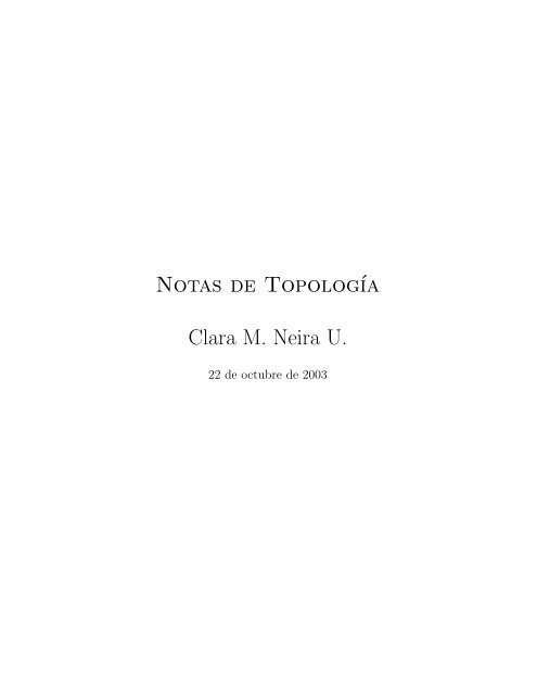 Notas de TopologÂ´Ä±a Clara M. Neira U. - UN Virtual