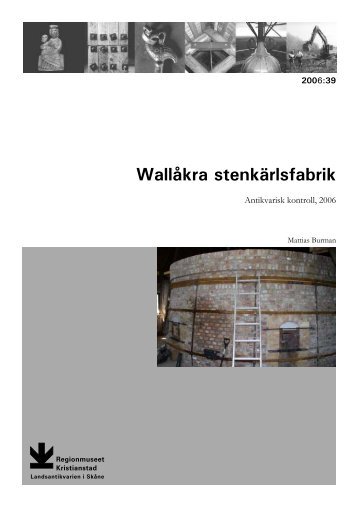 WallÃ¥kra stenkÃ¤rlsfabrik. Antikvarisk kontroll, 2006. Rapport 2006:39