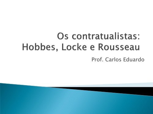 Os contratualistas: Hobbes, Locke e Rousseau