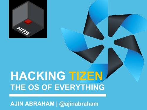 D2T2-Ajin-Abraham-Hacking-Tizen-The-OS-of-Everything