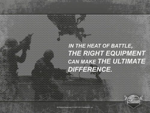 the right equipment can make the ultimate difference. - NuMask