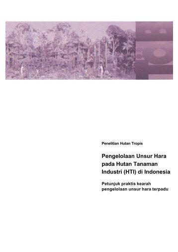 Pengelolaan Unsur Hara pada Hutan Tanaman Industri (HTI ... - Gtz