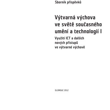 VÃ½tvarnÃ¡ vÃ½chova ve svÄtÄ souÄasnÃ©ho umÄnÃ­ a technologiÃ­ I