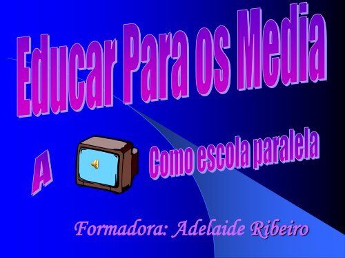 Educar para os Media - A TelevisÃ£o como Escola Paralela