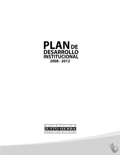 Plan de Desarrollo Institucional 2008 - 2012 - Universidad JuÃ¡rez ...