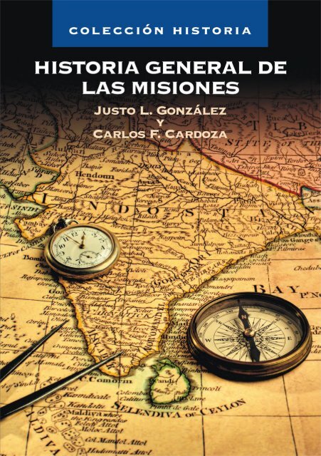 Historia General de las Misiones â Justo L. Gonzalez - Editorial Clie