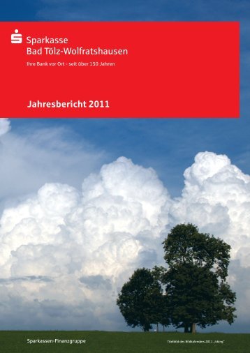 Jahresbericht 2011 Sparkasse Bad Tölz-Wolfratshausen