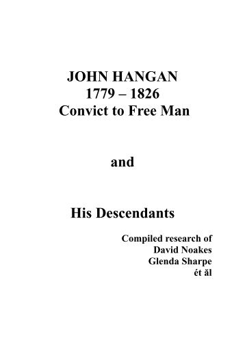 JOHN HANGAN 1779 â 1826 Convict to Free Man and ... - Freepages