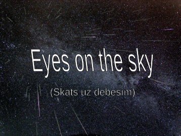 PrezentÄcija "Eyes on the sky (Skats uz debesÄ«m)" - VATP