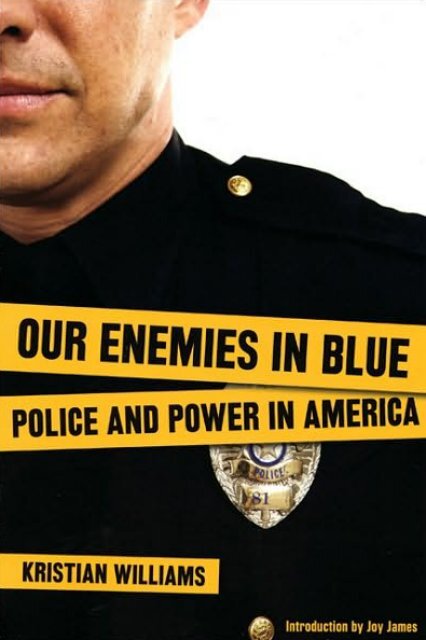 Kristian Williams - Our Enemies in Blue - Police and Power in America