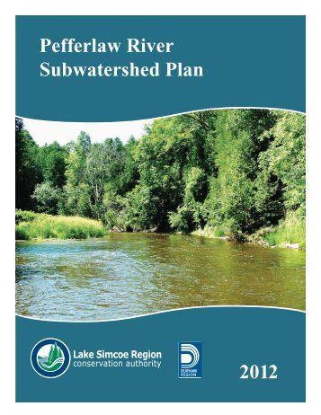 Pefferlaw River Subwatershed Plan 2012 - Lake Simcoe Region ...