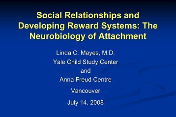 Linda Mayes: Attachment and Emerging Stress-Reward System ...