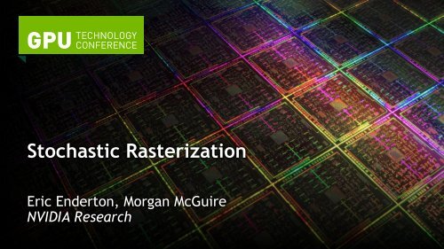 Stochastic Rasterization - GPU Technology Conference 2012