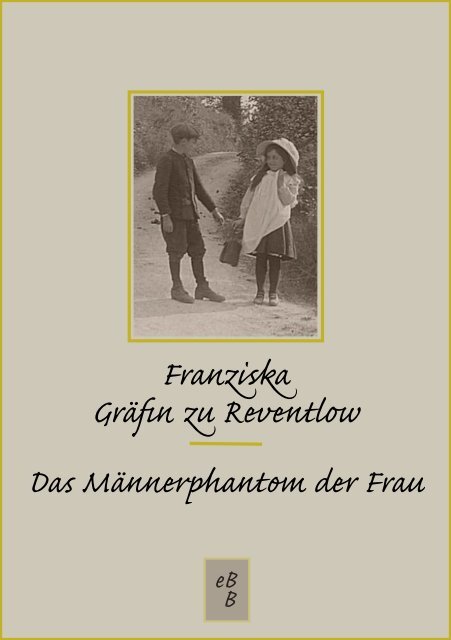 Das Männerphantom der Frau Franziska Gräfin zu Reventlow - Igelity