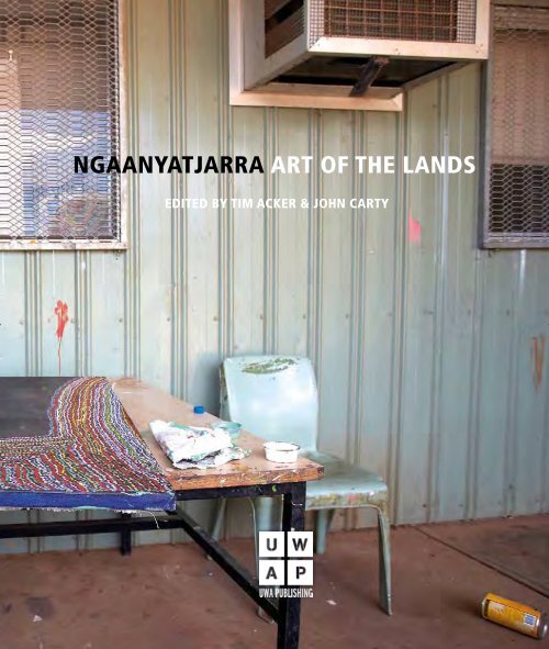 NGAANYATJARRA ART OF THE LANDS - UWA Publishing - The ...