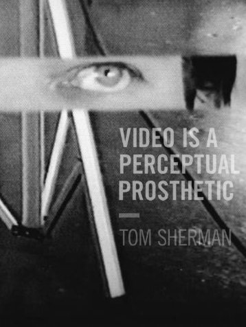 video is a perceptual prosthetic - Centre for Art Tapes
