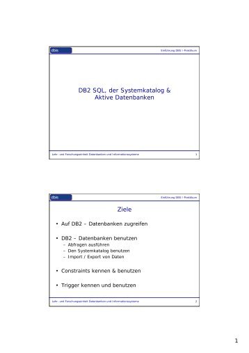 DB2 SQL, der Systemkatalog & Aktive Datenbanken Ziele - dbis