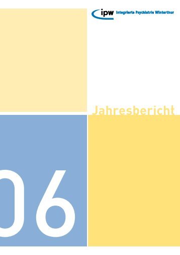 Jahresbericht 2006 (PDF, 1 MB) - Integrierte Psychiatrie Winterthur ...