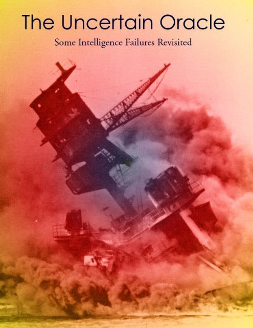 The Uncertain Oracle: Some Intelligence Failures ... - U.S. Army