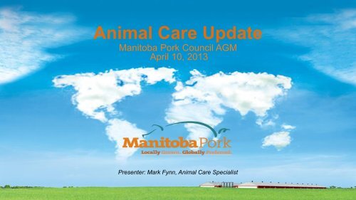 Presentation by Mark Fynn, Animal Care Specialist - Manitoba Pork ...