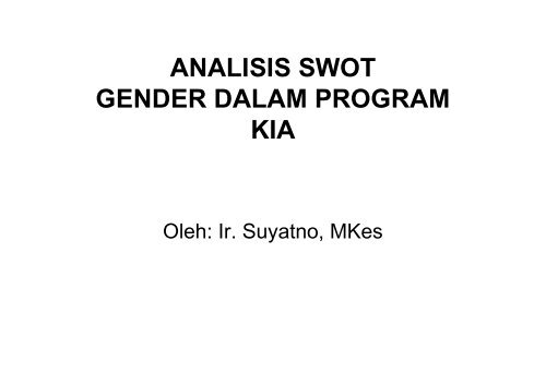 KIA4- Analisis Gender dengan SWOT - Suyatno, Ir., MKes