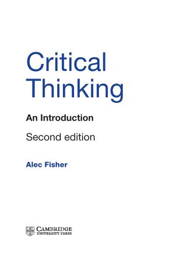 critical thinking introduction alec fisher (suggested reading only: critical thinking: an introduction by alec fisher) argument analysis in this module students will learn how to identify, construct and. critical thinking introduction alec fisher (suggested reading only: critical thinking: an introduction by alec fisher) argument analysis in this module students will learn how to identify, construct and.